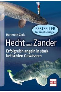 Hecht und Zander : [erfolgreich angeln in stark befischten Gewässern ; Bestseller für Raubfischangler].