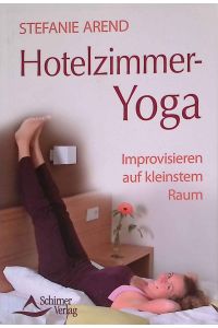 Hotelzimmer-Yoga : Improvisieren auf kleinstem Raum.