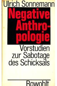 Negative Anthropologie. Vorstudien zur Sabotage des Schicksals.