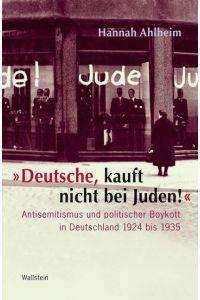 Deutsche, kauft nicht bei Juden! : Antisemitismus und politischer Boykott in Deutschland 1924 bis 1935.   - Teil von: Anne-Frank-Shoah-Bibliothek