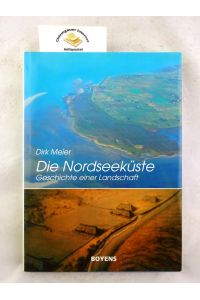 Die Nordseeküste : Geschichte einer Landschaft.