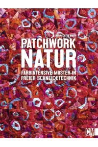 Patchwork Natur  - Farbintensive Muster in freier Schneidetechnik