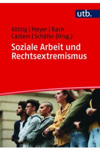 Soziale Arbeit und Rechtsextremismus  - Ein Studienbuch für Lernende und Lehrende