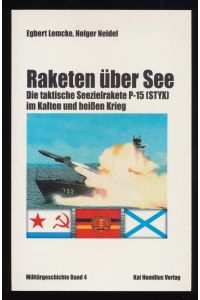 Raketen über See : Die taktische Seezielrakete P-15 (STYX) im Kalten und heißen Krieg.