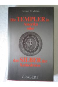 Die Templer in Amerika oder das Silber der Kathedralen.   - Aus d. Franz. von Wilfred von Oven