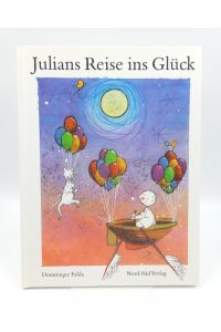 Julians Reise ins Glück  - Eine Bildergeschichte (Bilderbuch)