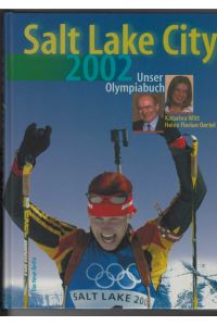 Salt Lake City 2002.   - Unser Olympiabuch. XIX. (19.) Olympische Winterspiele in Salt Lake City, USA. Bildband.