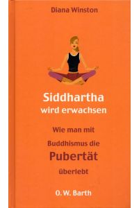 Siddharta wird erwachsen: Wie man mit Buddhismus die Pubertät übersteht.   - Mit einem Vorwort v. Noah Levine.