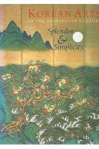 Korean Arts of the Eighteenth Century. Splendor & Simplicity.