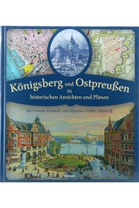 Königsberg und Ostpreußen in historischen Ansichten und Plänen.