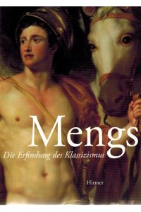 Mengs  - Die Erfindung des Klassizismus