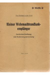 Kleiner Wehrmachtrundfunkempfänger D1029/2  - Gerätebeschreibung und Bedienungsanweisung. Vom 1.4. 43