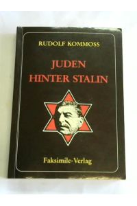 Juden hinter Stalin. Die jüdische Vormachtstellung in der Sowjetunion auf Grund amtlicher sowjetischer Quelle dargestellt