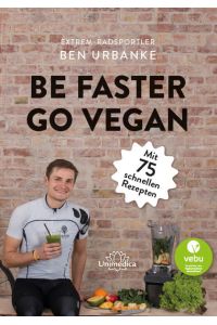 Be faster go vegan: Mit 75 schnellen Rezepten