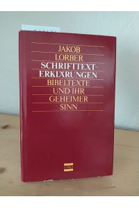 Schrifttext-Erklärungen. Bibeltexte und ihr geheimer Sinn. [Von Jakob Lorber].