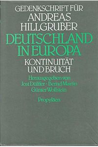 Deutschland in Europa : Kontinuität und Bruch ; Gedenkschrift für Andreas Hillgruber.   - hrsg. von Jost Dülffer ...
