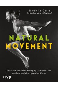 Natural Movement  - Zurück zur natürlichen Bewegung - für mehr Kraft, Ausdauer und einen gesunden Körper