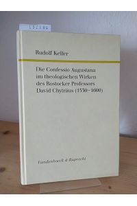 Die Confessio Augustana im theologischen Wirken des Rostocker Professors David Chyträus (1530 - 1600). [Von Rudolf Keller]. (= Forschungen zur Kirchen- und Dogmengeschichte, Band 60).
