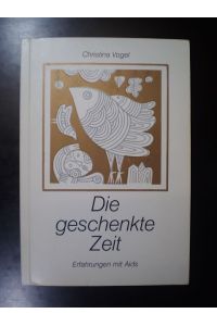 Die geschenkte Zeit. Erfahrungen mit Aids