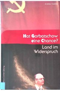 Hat Gorbatschow eine Chance?: Land im Widerspruch.