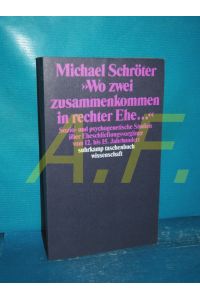Wo zwei zusammenkommen in rechter Ehe . . . : sozio- und psychogenetische Studien über Eheschliessungsvorgänge vom 12. bis 15. Jahrhundert (Suhrkamp-Taschenbuch Wissenschaft 860)