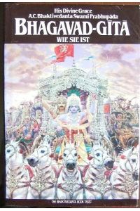 Bhagavad-Gita wie sie ist - : mit d. originalen Sanskritversen, lateinischen Transliterationen, deutschen Synonymen, Übersetzungen u ausfühlichen Erläuterungen.