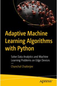 Adaptive Machine Learning Algorithms with Python - Solve Data Analytics and Machine Learning Problems on Edge Devices