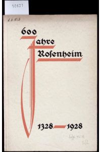 600 Jahre Rosenheim. Festschrift zur Feier der 600 jährigen Marktfreiheit 1328 - 1928.