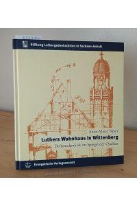 Luthers Wohnhaus in Wittenberg. Denkmalpolitik im Spiegel der Quellen. [Von Anne-Marie Neser]. (= Stiftung Luthergedenkstätten in Sachsen-Anhalt: Katalog, 10).