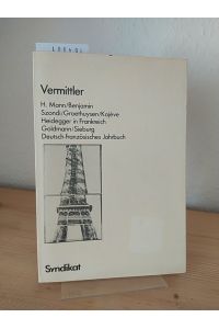 Vermittler H. Mann, Benjamin, Groethuysen, Kojève, Szondi, Heidegger in Frankreich, Goldmann, Sieburg. Deutsch-französisches Jahrbuch 1. [Herausgegeben von Jürgen Sieß].