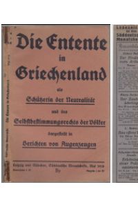 Die Entente in Griechenland als Schützerin der Neutralität und des Selbstbestimmungsrechts der Völker dargestellt in Berichten von Augenzeugen. Süddeutsche Monatshefte 15. Jahrgang Mai 1918 Heft 8.