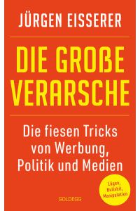 Die große Verarsche  - Die große Verarsche. Die fiesen Tricks von Werbung, Politik und Medien. Experten-Tipps: Täuschung erkennen, Manipulation beenden, Fake News enttarnen. Der Guide für mehr Medienkompetenz
