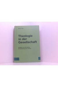Theologie in der Gesellschaft: Aufsätze zur öffentlichen Verantwortung der Kirchen - Aufsätze zur öffentlichen Verantwortung der Kirchen