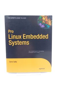Pro Linux Embedded Systems.   - Your complete guide to developing embedded Linux systems
