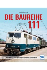 Die Baureihe 111. Der letzte E-Lok-Klassiker der Deutschen Bundesbahn.