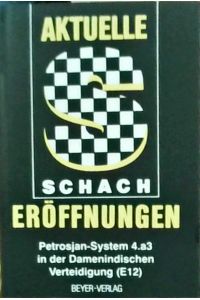 Aktuelle Schacheröffnungen Bd. 7: Petrosjan-System 4. a3 in der Damenindischen Verteidigung (E12)
