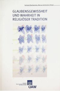 Glaubensgewissheit und Wahrheit in religiöser Tradition: Arbeitsdokumentation eines Symposiums hrsg. von Gerhard Oberhammer ; Marcus Schmücker (=Sitzungsberichte / Österreichische Akademie der Wissenschaften, Philosophisch-Historische Klasse ; 775 = Gesamttitelangabe: Beiträge zur Kultur- und Geistesgeschichte Asiens ; 60)