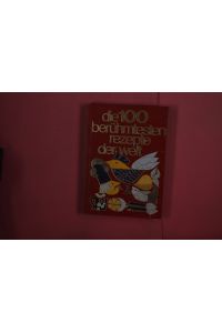 DIE 100 BERÜHMTESTEN REZEPTE DER WELT - Das Farbbild-Kochbuch der internationalen Spezialitäten