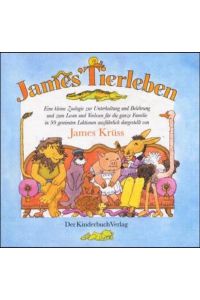 James' Tierleben - eine kleine Zoologie zur Unterhaltung und Belehrung und zum Vorlesen für die ganze Familie in 99 gereimten Lektionen ausführlich dargestellt