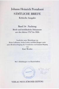 Johann Heinrich Pestalozzi. Sämtliche Briefe. Kritische Ausgabe. Band 14, Nachtrag: Briefe und briefähnliche Dokumente aus den Jahren 1767 bis 1826.