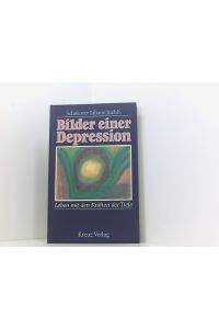 Bilder einer Depression: Leben mit den Kräften der Tiefe - Leben mit d. Kräften d. Tiefe
