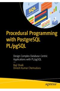 Procedural Programming with PostgreSQL PL/pgSQL: Design Complex Database-Centric Applications with PL/pgSQL