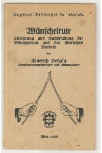 Wünschelrute. Belehrung und Handhabung der Wünschelrute und des siderischen Pendels.