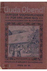 Guda Obend! 1915, 5. Jahrgang. Heimatliches Jahrbuch für die Grafschaft Glatz und ihre Nachbargebiete. - im Inhalt u. a. Paul Frieben: Der Schutzgeist von Habelschwerdt / Emanuel Zimmer: Das Steinkreuz an der Sägemühle in Albendorf (Gedicht mit Foto) / Friedrich Graebisch: Von den Neuroder Tuchmachern / M. Tschitschke: Die Kirche in Neundorf, Kreis Habelschwerdt