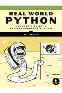 Real-World Python: A Hacker`s Guide to Solving Problems with Code