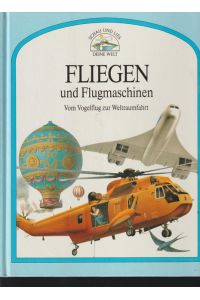 FLIEGEN und Flugsmachninen. - Vom Vogelflug zur Weltraumfahrt.