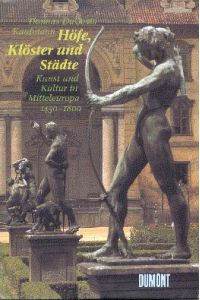 Höfe, Klöster und Städte : Kunst und Kultur in Mitteleuropa , 1450 - 1800.   - [Übers. aus dem Engl.: Jürgen Blasius ...]