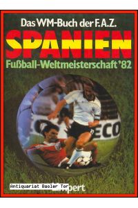 Das WM-Buch der F. A. Z. .   - Spanien Fußball-Weltmeisterschaft ‘82.