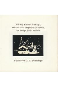 Wie sich Michael Kislinger, Schuster und Bergführer zu Einöd, die Heilige Nacht vorstellt.   - Erzählt von W.L. Steinberger.