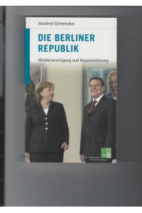Die Berliner Republik.   - Wiedervereinigung und Neuorientierung. Mit Fotos. Deutsche Geschichte im 20. Jahrhundert, Band 16.